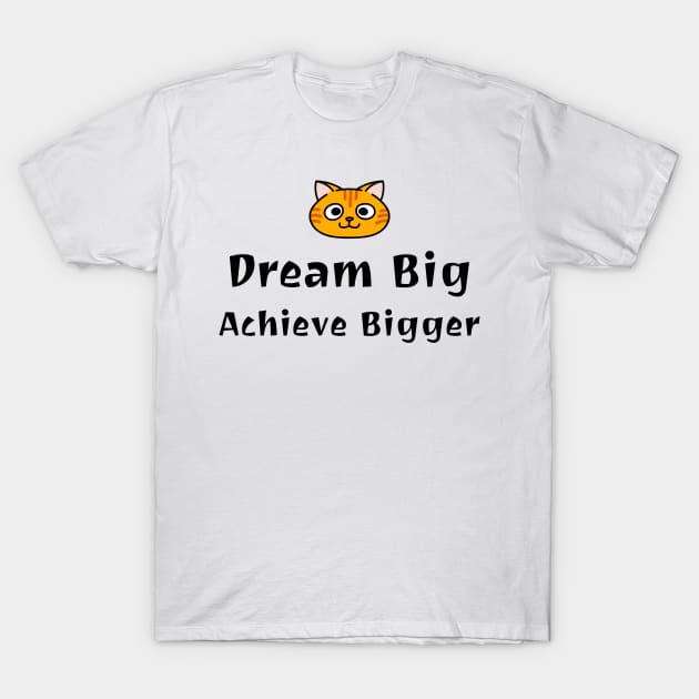 Dream Big Achieve Bigger Motivational T-Shirt by Chealandco